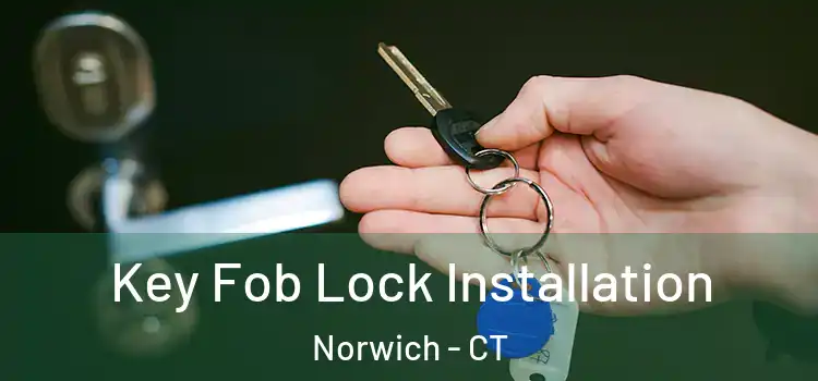  Key Fob Lock Installation Norwich - CT