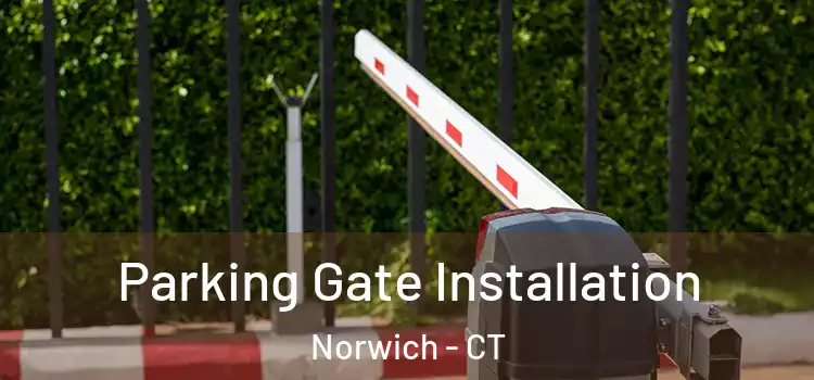  Parking Gate Installation Norwich - CT